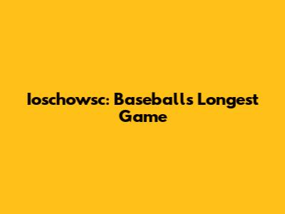 Ioschowsc: Baseball's Longest Game
