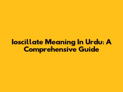 Ioscillate Meaning In Urdu: A Comprehensive Guide