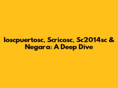 Ioscpuertosc, Scricosc, Sc2014sc & Negara: A Deep Dive