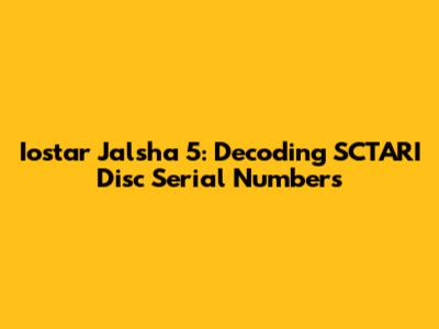 Iostar Jalsha 5: Decoding SCTARI Disc Serial Numbers
