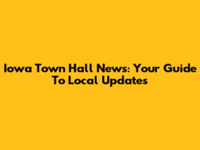 Iowa Town Hall News: Your Guide To Local Updates