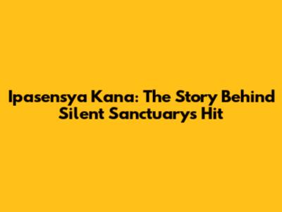 Ipasensya Kana: The Story Behind Silent Sanctuary's Hit