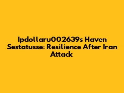 Ipdollaru002639s Haven Sestatusse: Resilience After Iran Attack