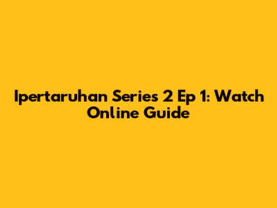 Ipertaruhan Series 2 Ep 1: Watch Online Guide