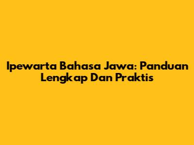 Ipewarta Bahasa Jawa: Panduan Lengkap Dan Praktis