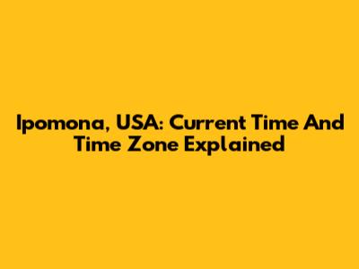 Ipomona, USA: Current Time And Time Zone Explained