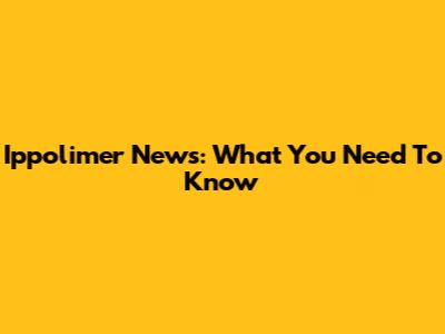 Ippolimer News: What You Need To Know