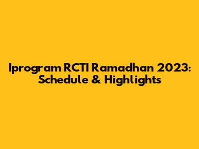 Iprogram RCTI Ramadhan 2023: Schedule & Highlights