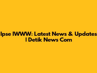 Ipse IWWW: Latest News & Updates | Detik News Com