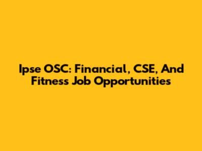 Ipse OSC: Financial, CSE, And Fitness Job Opportunities