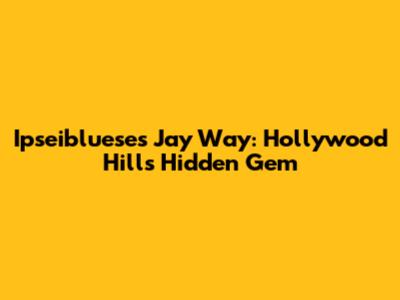 Ipseibluese's Jay Way: Hollywood Hills Hidden Gem