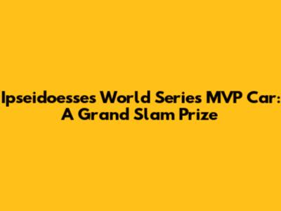 Ipseidoesse's World Series MVP Car: A Grand Slam Prize