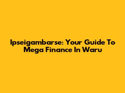 Ipseigambarse: Your Guide To Mega Finance In Waru