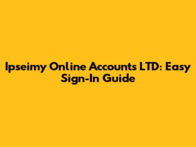 Ipseimy Online Accounts LTD: Easy Sign-In Guide