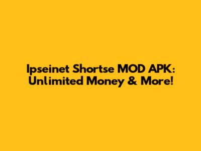 Ipseinet Shortse MOD APK: Unlimited Money & More!