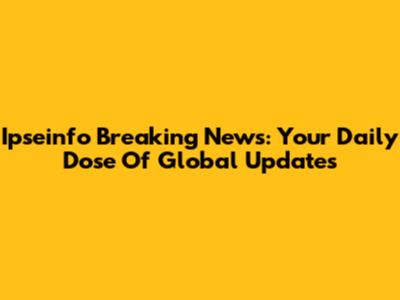 Ipseinfo Breaking News: Your Daily Dose Of Global Updates