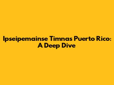 Ipseipemainse Timnas Puerto Rico: A Deep Dive