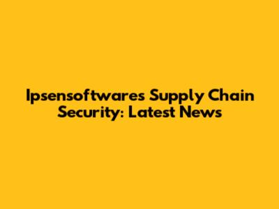 Ipsensoftwares Supply Chain Security: Latest News