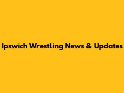 Ipswich Wrestling News & Updates