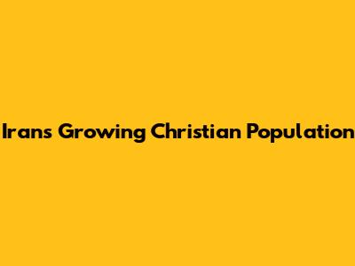 Iran's Growing Christian Population