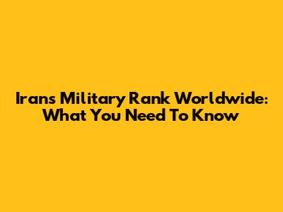 Iran's Military Rank Worldwide: What You Need To Know