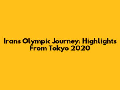 Iran's Olympic Journey: Highlights From Tokyo 2020