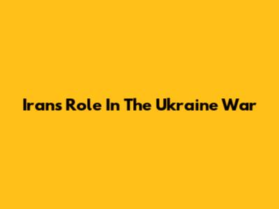 Iran's Role In The Ukraine War
