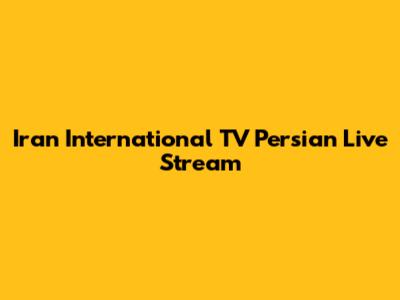 Iran International TV Persian Live Stream
