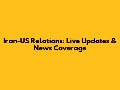 Iran-US Relations: Live Updates & News Coverage