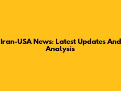 Iran-USA News: Latest Updates And Analysis