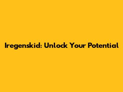 Iregenskid: Unlock Your Potential