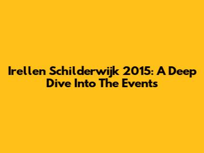 Irellen Schilderwijk 2015: A Deep Dive Into The Events