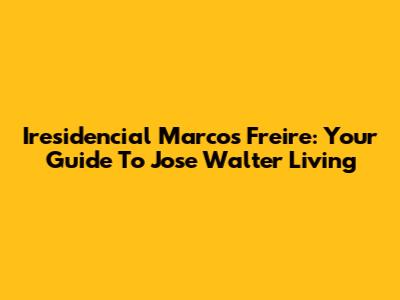 Iresidencial Marcos Freire: Your Guide To Jose Walter Living