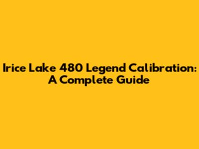 Irice Lake 480 Legend Calibration: A Complete Guide