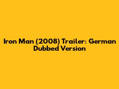 Iron Man (2008) Trailer: German Dubbed Version
