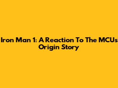 Iron Man 1: A Reaction To The MCU's Origin Story