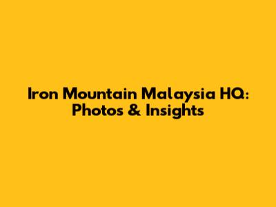 Iron Mountain Malaysia HQ: Photos & Insights