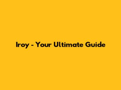 Iroy - Your Ultimate Guide
