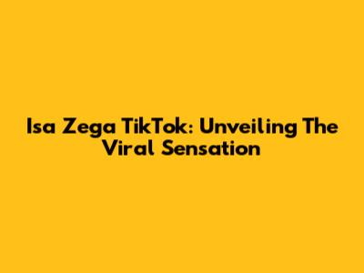Isa Zega TikTok: Unveiling The Viral Sensation