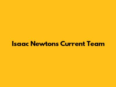 Isaac Newton's Current Team
