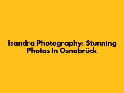 Isandra Photography: Stunning Photos In Osnabrück