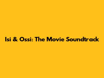 Isi & Ossi: The Movie Soundtrack