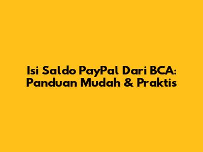 Isi Saldo PayPal Dari BCA: Panduan Mudah & Praktis