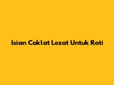 Isian Coklat Lezat Untuk Roti