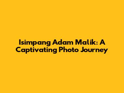 Isimpang Adam Malik: A Captivating Photo Journey