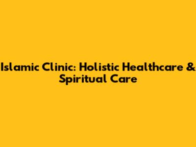 Islamic Clinic: Holistic Healthcare & Spiritual Care