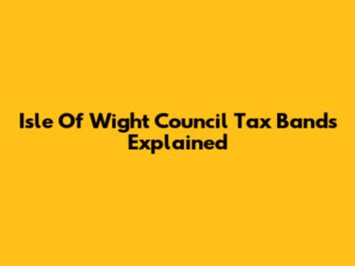 Isle Of Wight Council Tax Bands Explained
