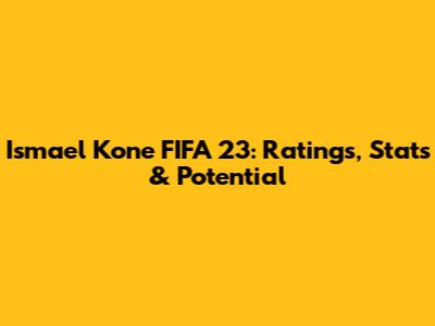 Ismael Kone FIFA 23: Ratings, Stats & Potential
