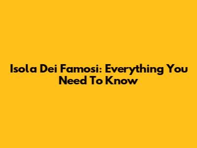 Isola Dei Famosi: Everything You Need To Know
