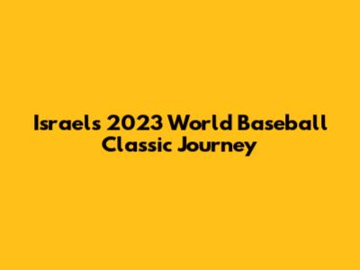Israel's 2023 World Baseball Classic Journey